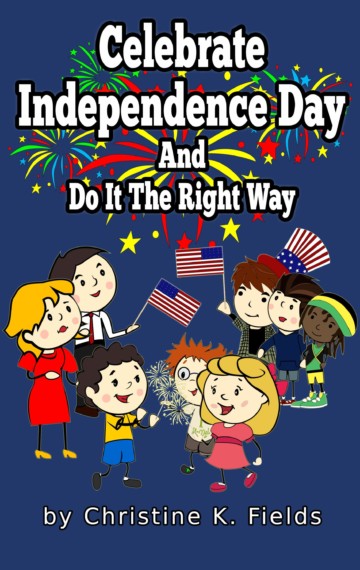 Celebrate Independence Day And Do It The Right Way